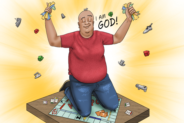 In Monopoly, the theory is that someone (monotheism) wins everything and can act like God. One God. 
